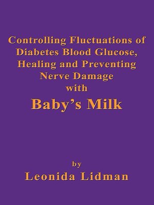cover image of Controlling Fluctuations of Diabetes Blood Glucose, Healing and Preventing Nerve Damage with Baby's Milk